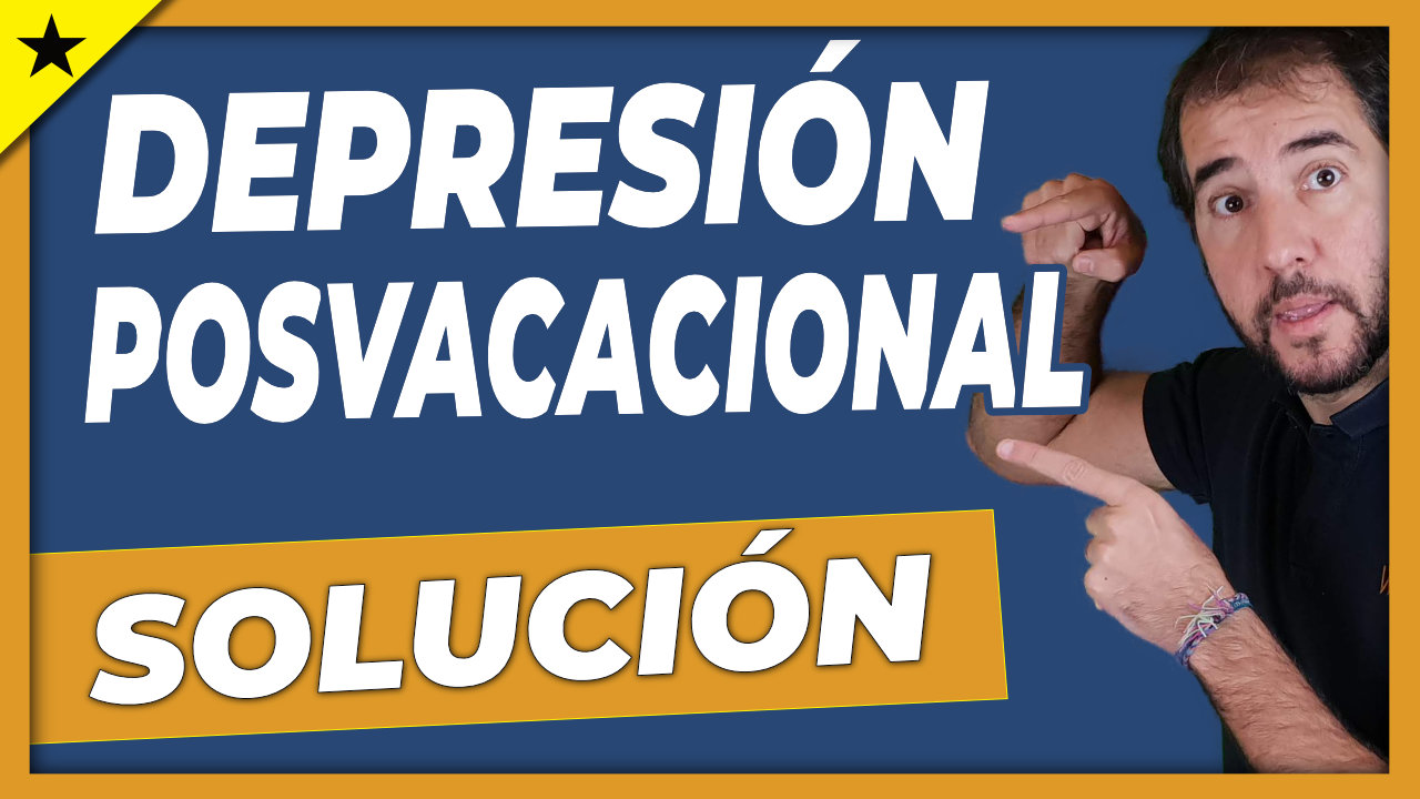 Cómo superar depresión postvacacional. La SOLUCIÓN DEFINITIVA.